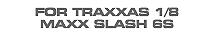 Hop-up Parts for Traxxas Maxx Slash 6S